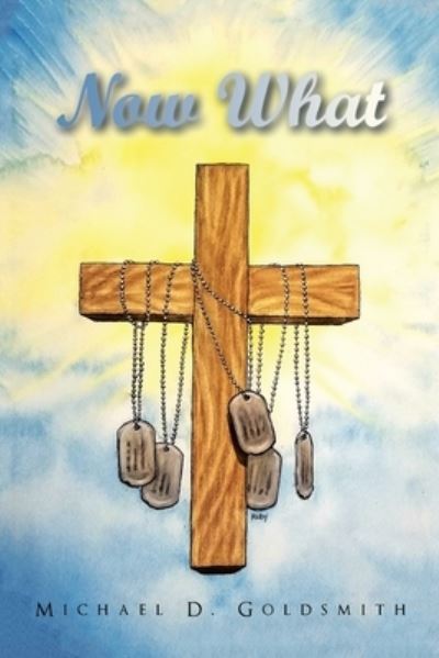 Now What - Michael D. Goldsmith - Books - Xlibris Corporation LLC - 9781669818199 - June 26, 2022