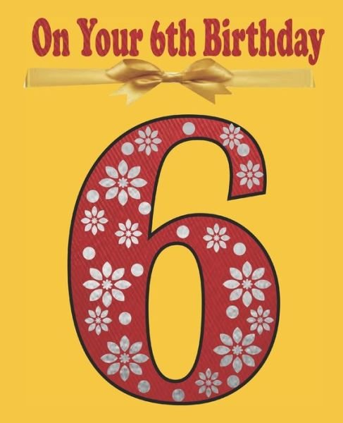 On Your 6th Birthday - Design 4 School - Libros - Independently Published - 9781674487199 - 11 de diciembre de 2019