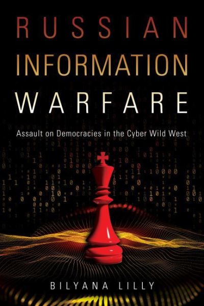 Cover for Bilyana Lilly · Russian Information Warfare: Assault on Democracies in the Cyber Wild West (Hardcover Book) (2022)