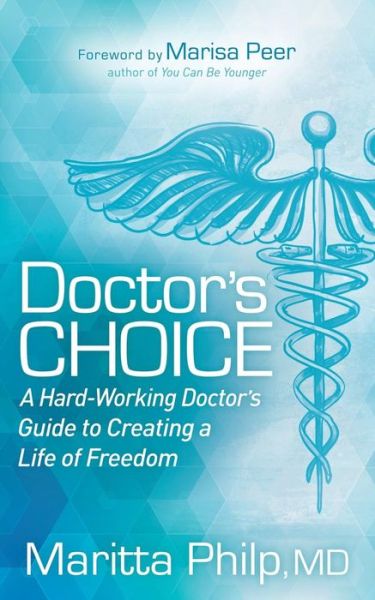 Cover for Philp, Maritta, MD · Doctor's Choice: The Hard Working Doctor's Guide to Creating a Life of Freedom and Choice (Paperback Book) (2018)