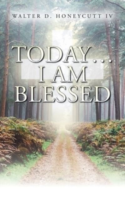 Cover for IV Walter D Honeycutt · Today...I Am Blessed (Paperback Book) (2021)