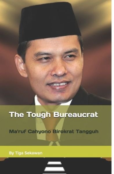 Cover for Tiga Sekawan · Ma'ruf Cahyono, The Tough Bureaucrat (Paperback Book) (2019)
