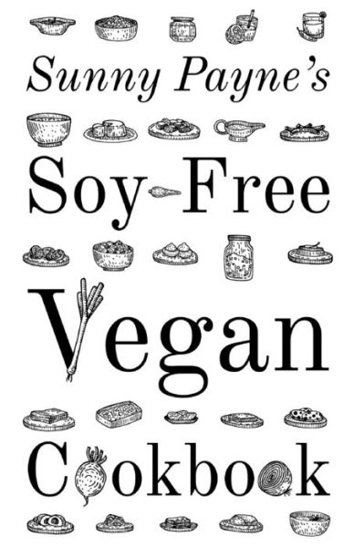 Cover for Sunny Payne · Sunny Payne's Soy-Free Vegan Cookbook (Book) (2019)