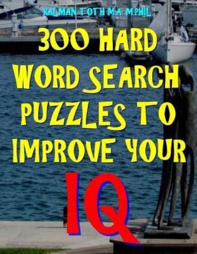 Cover for Kalman Toth M a M Phil · 300 Hard Word Search Puzzles to Improve Your IQ (Paperback Book) (2018)