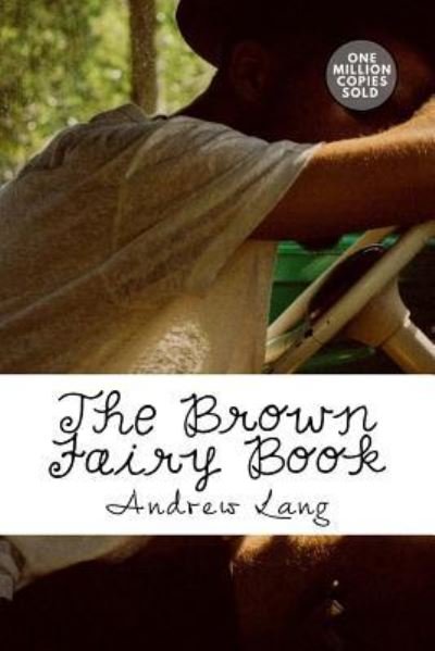 The Brown Fairy Book - Andrew Lang - Böcker - Createspace Independent Publishing Platf - 9781717500199 - 2 maj 2018