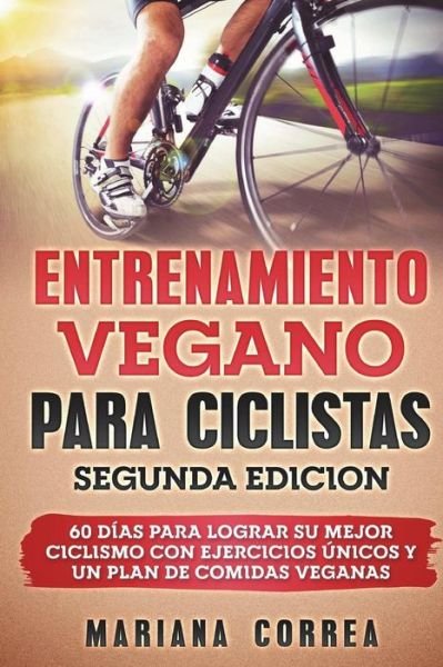 Cover for Mariana Correa · ENTRENAMIENTO VEGANO PARA CICLISTAS SEGUNDA EDiCION (Paperback Bog) (2018)