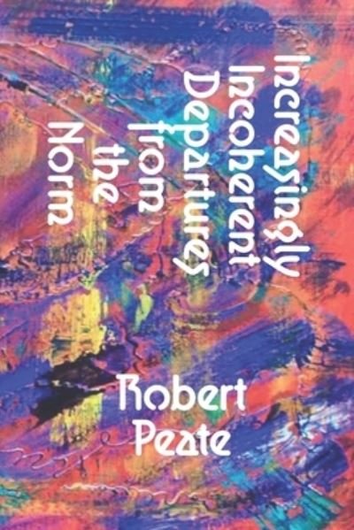 Cover for Robert Peate · Increasingly Incoherent Departures from the Norm (Paperback Bog) (2018)