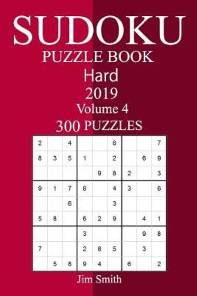 300 Hard Sudoku Puzzle Book 2019 - Jim Smith - Kirjat - Createspace Independent Publishing Platf - 9781726366199 - tiistai 4. syyskuuta 2018