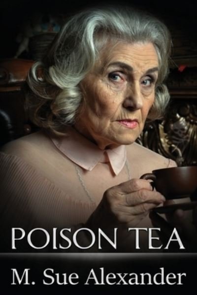 Cover for M Sue Alexander · Poison Tea (Paperback Book) (2021)