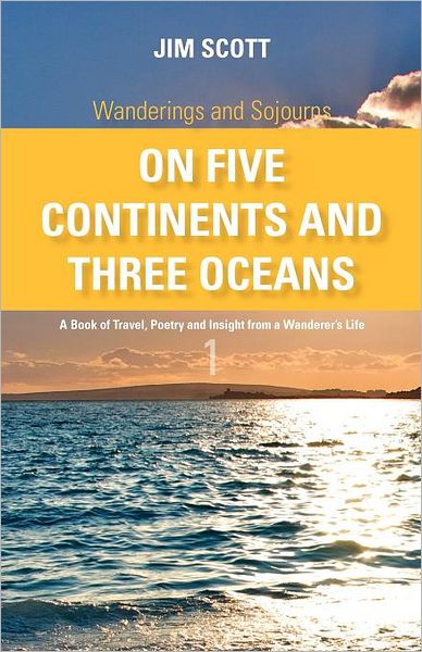 Cover for Jim Scott · Wanderings and Sojourns - on Five Continents and Three Oceans - Book 1: a Book of Travel, Poetry and Insight from a Wanderer's Life (Paperback Book) (2012)