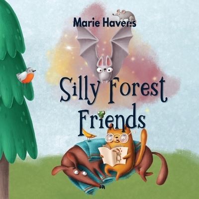 Silly Forest Friends - Marie Havens - Books - Dragon Moon Press - 9781774000199 - March 30, 2020