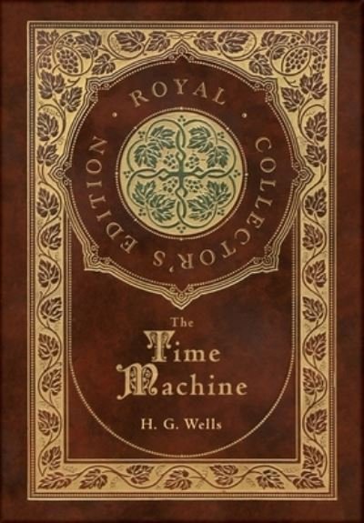 Cover for H G Wells · The Time Machine (Royal Collector's Edition) (Case Laminate Hardcover with Jacket) (Gebundenes Buch) [Royal Collector's edition] (2021)