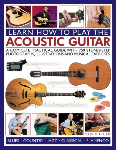 Learn How to Play the Acoustic Guitar - Ted Fuller - Livros - Anness Publishing - 9781780193199 - 11 de junho de 2014
