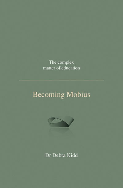 Cover for Dr Debra Kidd · Becoming Mobius: The complex matter of education (Hardcover Book) (2015)