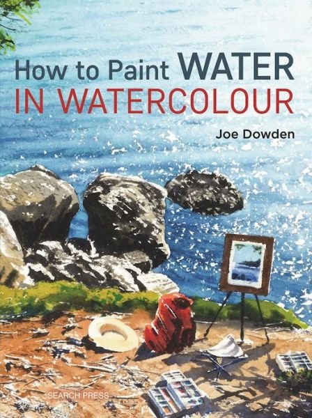 How to Paint Water in Watercolour - Joe Dowden - Livros - Search Press Ltd - 9781782214199 - 28 de novembro de 2016