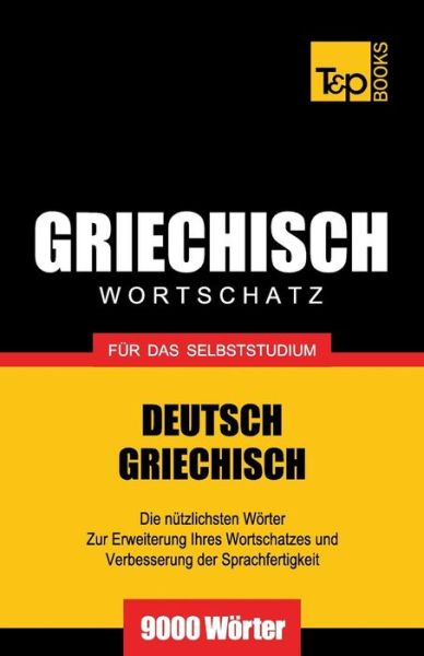 Griechischer Wortschatz Für Das Selbststudium - 9000 Wörter - Andrey Taranov - Bøger - T&P Books - 9781783147199 - 22. august 2013