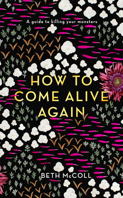 Cover for Beth McColl · How to Come Alive Again: A guide to killing your monsters (Hardcover Book) (2019)