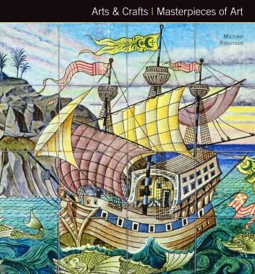 Arts & Crafts Masterpieces of Art - Masterpieces of Art - Michael Robinson - Kirjat - Flame Tree Publishing - 9781783613199 - maanantai 8. kesäkuuta 2015