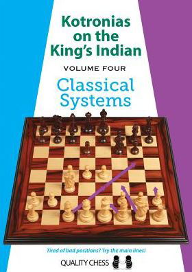 Kotronias on the King's Indian Volume IV: Classical Systems - Vassilios Kotronias - Bücher - Quality Chess UK LLP - 9781784830199 - 13. April 2016