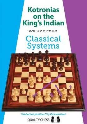 Kotronias on the King's Indian Volume IV: Classical Systems - Vassilios Kotronias - Books - Quality Chess UK LLP - 9781784830199 - April 13, 2016
