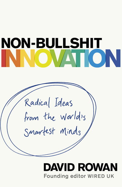 Cover for David Rowan · Non-Bullshit Innovation: Radical Ideas from the World's Smartest Minds (Paperback Book) (2019)