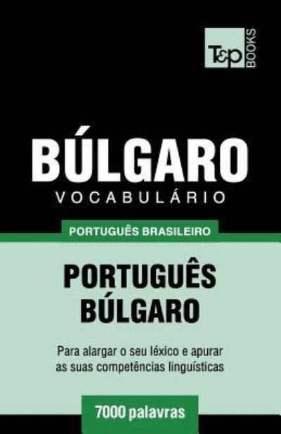 Vocabulario Portugues Brasileiro-Bulgaro - 7000 palavras - Andrey Taranov - Bøger - T&p Books Publishing Ltd - 9781787673199 - 9. december 2018
