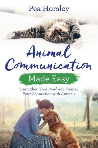 Cover for Pea Horsley · Animal Communication Made Easy: Strengthen Your Bond and Deepen Your Connection with Animals (Paperback Bog) (2018)