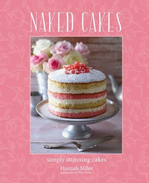 Cover for Hannah Miles · Naked Cakes: Simply Stunning Cakes (Inbunden Bok) (2020)