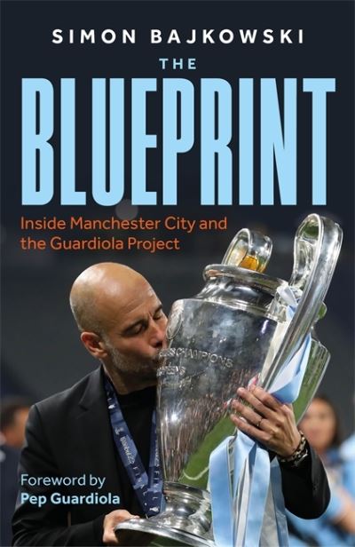 Cover for Simon Bajkowski · The Blueprint: Inside Manchester City and the Guardiola Project (Paperback Book) (2024)