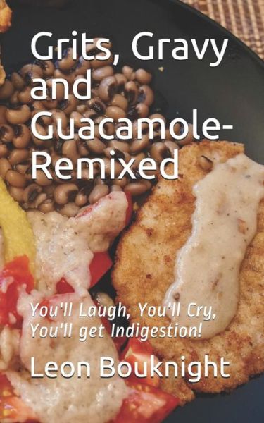 Cover for Leon Bouknight · Grits, Gravy and Guacamole-Remixed (Paperback Book) (2019)