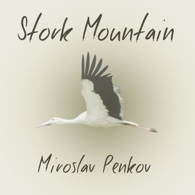 Cover for Miroslav Penkov · Stork Mountain (CD) (2016)