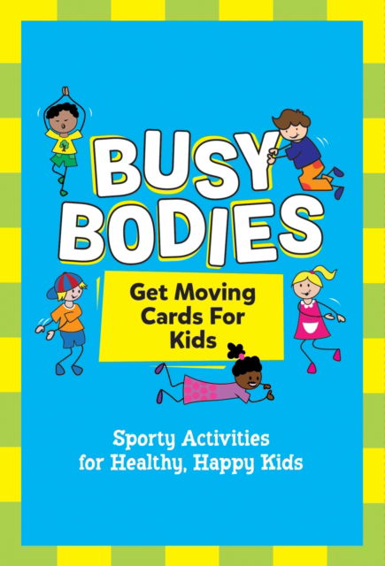 Busy Bodies: Sporty Activities for Healthy, Happy Kids - Summersdale Publishers - Books - Summersdale Publishers - 9781800079199 - July 13, 2023