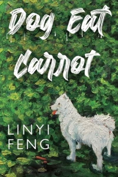 Dog Eat Carrot - LinYi Feng - Books - Olympia Publishers - 9781800743199 - February 24, 2022