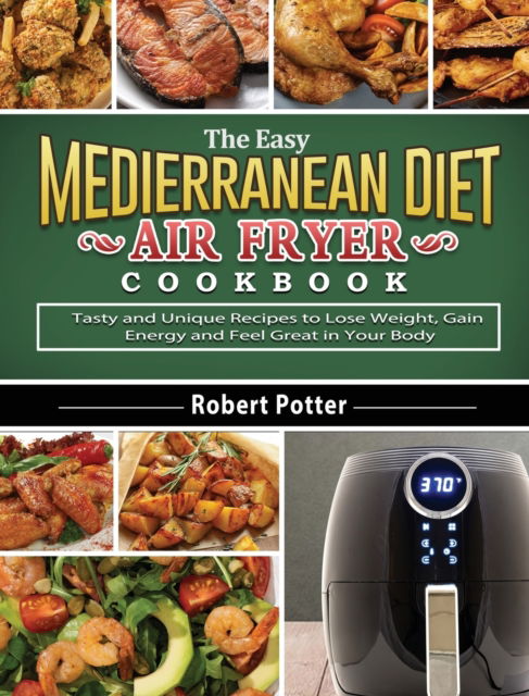 Cover for Robert Potter · The Easy Mediterranean Diet Air Fryer Cookbook (Hardcover Book) (2020)