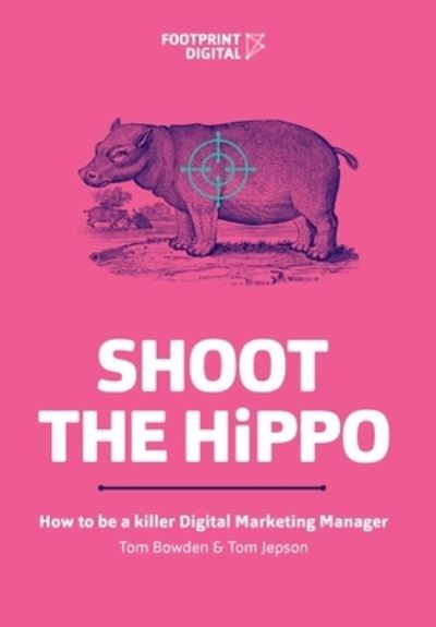 Cover for Tom Bowden · Shoot The HiPPO: How to be a killer Digital Marketing Manager (Pocketbok) (2020)