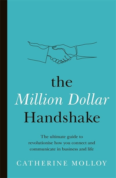 Cover for Catherine Molloy · The Million Dollar Handshake: The ultimate guide to revolutionise how you connect in business and life (Paperback Book) (2018)