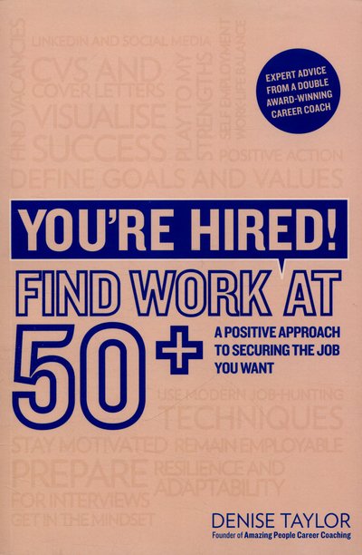 Cover for Denise Taylor · You're Hired! Find Work at 50+: A Positive Approach to Securing the Job You Want (Paperback Bog) (2016)