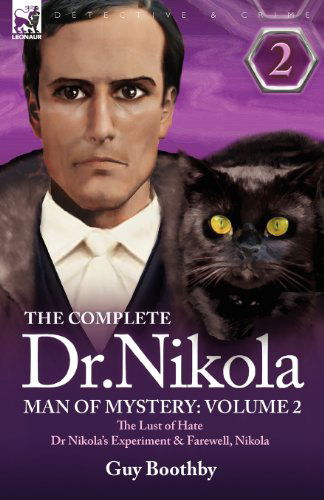 The Complete Dr Nikola-Man of Mystery: Volume 2-The Lust of Hate, Dr Nikola's Experiment & Farewell, Nikola - Guy Boothby - Books - Leonaur Ltd - 9781846776199 - March 16, 2009