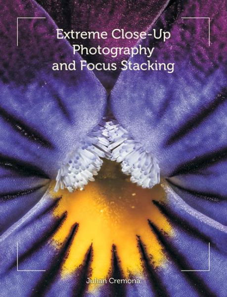Extreme Close-Up Photography and Focus Stacking - Julian Cremona - Books - The Crowood Press Ltd - 9781847977199 - April 22, 2014