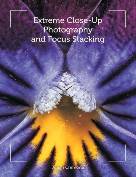 Cover for Julian Cremona · Extreme Close-Up Photography and Focus Stacking (Paperback Book) (2014)