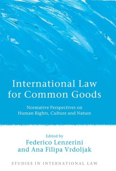 Cover for Lenzerini Federico · International Law for Common Goods: Normative Perspectives on Human Rights, Culture and Nature - Studies in International Law (Hardcover Book) (2014)