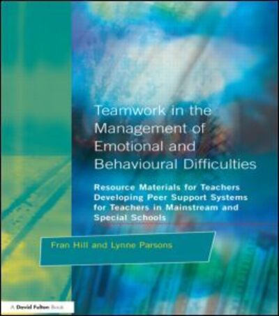 Cover for Fran Hill · Teamwork in the Management of Emotional and Behavioural Difficulties: Developing Peer Support Systems for Teachers in Mainstream and Special Schools (Paperback Bog) (1999)