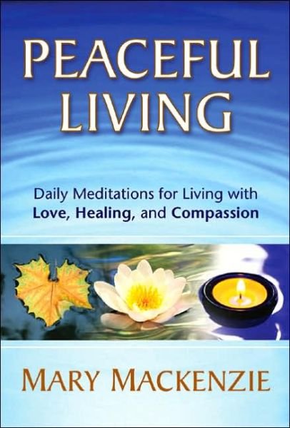 Cover for Mary Mackenzie · Peaceful Living: Daily Meditations for Living with Love, Healing, and Compassion (Pocketbok) (2005)