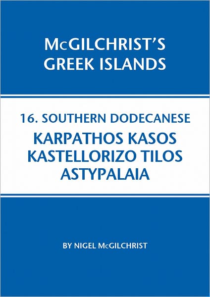 Southern Dodecanese: Karpathos, Ksos, Kastellorizo, Tylos, Astypalaia - McGilchrist's Greek Islands - Nigel McGilchrist - Books - Genius Loci Publications - 9781907859199 - November 1, 2009