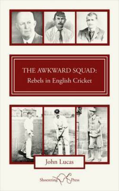 Cover for John Lucas · The Awkward Squad: Rebels in English Cricket (Paperback Book) (2015)