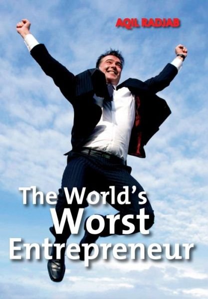 Cover for Aqil Radjab · The World's Worst Entrepreneur (Hardcover bog) (2015)