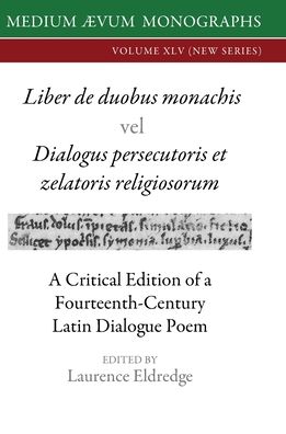 Liber de duobus monachis Dialogus persecutoris et zelatoris religiosorum: A Critical Edition of a Fourteenth-Century Latin Dialogue Poem - Laurence Eldredge - Books - Medium Aevum Monographs / Ssmll - 9781911694199 - December 31, 2023