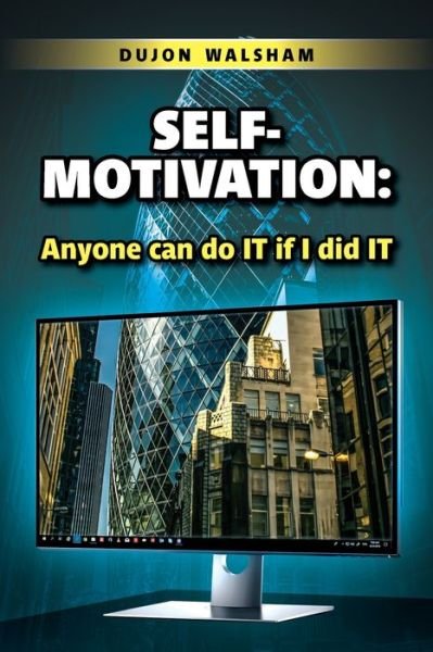 Cover for Dujon Walsham · Self-Motivation: Anyone can do IT if I did IT (Paperback Book) (2019)