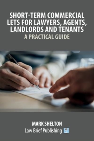 Short-Term Commercial Lets for Lawyers, Agents, Landlords and Tenants - A Practical Guide - Mark Shelton - Libros - Law Brief Publishing - 9781913715199 - 22 de marzo de 2021
