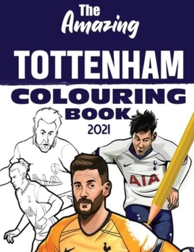 Cover for Raymond Francis · The Amazing Tottenham Colouring Book 2021 - Amazing Tottenham Quiz Books (Paperback Book) [2021 edition] (2021)